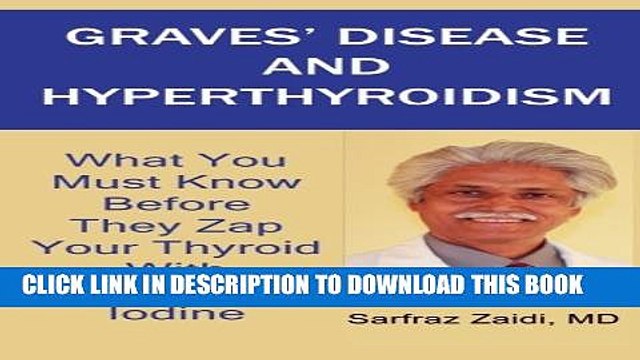 [PDF] Graves Disease And Hyperthyroidism: What You Must Know Before They Zap Your Thyroid With