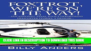 [New] Foxtrot, We re on the Way! ... San Antonio, Texas, Police Department Helicopter Stories, a