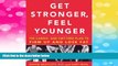 READ FREE FULL  Get Stronger, Feel Younger: The Cardio and Diet-Free Plan to Firm Up and Lose