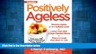 Must Have  Positively Ageless: A 28-Day Plan for a Younger, Slimmer, Sexier You  READ Ebook Full