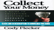 [New] Collect Your Money: A Guide to Collecting Outstanding Accounts Receivable for Your Business