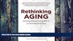 Big Deals  Rethinking Aging: Growing Old and Living Well in an Overtreated Society  Best Seller