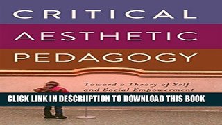 [New] Critical Aesthetic Pedagogy: Toward a Theory of Self and Social Empowerment (New Literacies