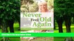 Big Deals  Never Feel Old Again: Aging Is a Mistake--Learn How to Avoid It (Never Be)  Free Full