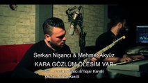 Serkan Nişancı Feat Mehmet Akyüz - Kara Gözlüm Ölesim Var