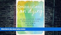 Big Deals  Conversations on Dying: A Palliative-Care Pioneer Faces His Own Death  Best Seller