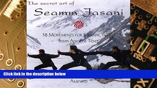 Must Have PDF  The Secret Art of Seamm Jasani: 58 Movements for Eternal Youth from Ancient Tibet