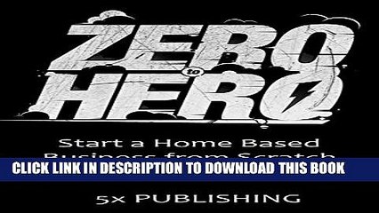 [PDF] ZERO TO HERO: Start a Home Based Business from Scratch Popular Online