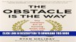 [PDF] The Obstacle Is the Way: The Timeless Art of Turning Trials into Triumph Popular Online