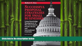 FREE DOWNLOAD  Successful Proposal Strategies for Small Businesses: Using Knowledge Management to