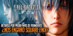 ¿Nos engañó Square-Enix? Problemas con Final Fantasy XV