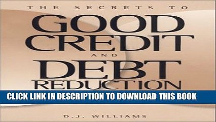 [PDF] The Secrets to Good Credit and Debt Reduction : A Consumer Self Help Guide Popular Online