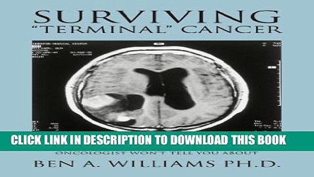 [PDF] Surviving Terminal Cancer: Clinical Trials, Drug Cocktails, and Other Treatments Your
