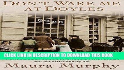 [PDF] Don t Wake Me at Doyles: The Remarkable Memoir of an Ordinary Irish Woman and Her