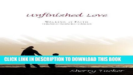 [PDF] Unfinished Love: Walking by Faith through Pediatric Cancer Popular Colection