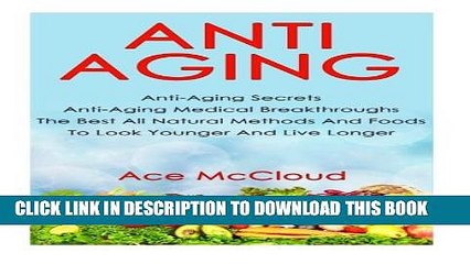 [PDF] Anti-Aging: Anti-Aging Secrets- Anti-Aging Medical Breakthroughs- The Best All Natural