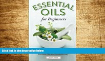 Must Have  Essential Oils for Beginners: The Guide to Get Started with Essential Oils and