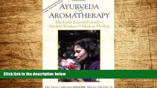 READ FREE FULL  Ayurveda   Aromatherapy: The Earth Essential Guide to Ancient Wisdom and Modern