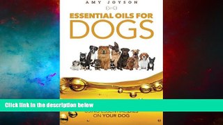 READ FREE FULL  Essential Oils For Dogs: The Complete Guide To Safely Using Essential Oils On