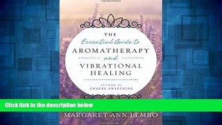 Must Have  The Essential Guide to Aromatherapy and Vibrational Healing  READ Ebook Full Ebook Free
