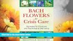 READ FREE FULL  Bach Flowers for Crisis Care: Remedies for Emotional and Psychological