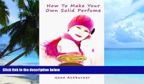 Must Have PDF  How To Make Your Own Solid Perfume  Free Full Read Best Seller