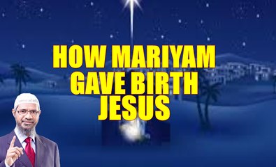 How Mariyam AS Give Birth to Jesus PBUH Great Reply by Dr Zakir Naik 2016
