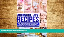 READ FREE FULL  Aromatherapy Recipes: Simple Aromatherapy Blends and Essential Oils for