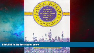 Must Have  Aromatherapy Workbook: A Complete Guide to Understanding and Using Essential Oils