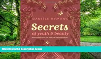 Big Deals  Daniele Ryman s Secrets of Youth and Beauty: Aromatherapy for Natural Rejuvenation