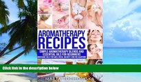 Big Deals  Aromatherapy Recipes: Simple Aromatherapy Blends and Essential Oils for Beginners.