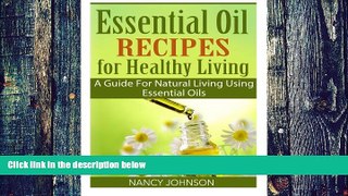 Big Deals  Essential Oil Recipes For Healthy Living: A Guide For Natural Living Using Essential