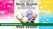 READ FREE FULL  Bath Bomb Recipes: Luxurious Beginners Bath Bomb Recipes: Effortlessly Relieve