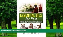 Big Deals  Essential Oils for Pets: Simple but amazingly effective natural remedies that will
