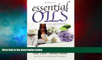 READ FREE FULL  Essential Oils For Beginners: A proven Guide for Essential Oils and Aromatherapy