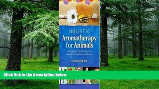 Big Deals  Holistic Aromatherapy for Animals: A Comprehensive Guide to the Use of Essential Oils