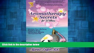 READ FREE FULL  Aromatherapy Secrets for Wellness: Maximize Your Life Force, Transform Stress and