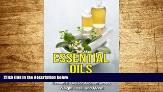 Must Have  Essential Oils: The complete guide to using essential oils for aromatherapy, weight