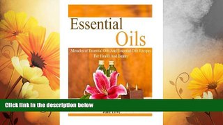 READ FREE FULL  Essential Oils: Miracles of Essential Oils And Essential Oils Recipes For Health