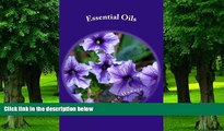 Big Deals  Essential Oils: Discover The Benefits And How To Use Essential Oils For Everyday