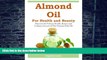 Big Deals  Almond Oil for Health and Beauty: Discover the Various Health, Beauty and Culinary