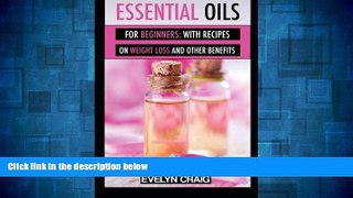 READ FREE FULL  Essential Oils for beginners: With everything on weight loss and other benefits