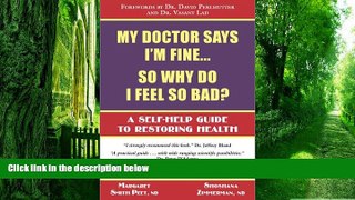 Must Have PDF  My Doctor Says I m Fine : So Why Do I Feel So Bad  Best Seller Books Most Wanted