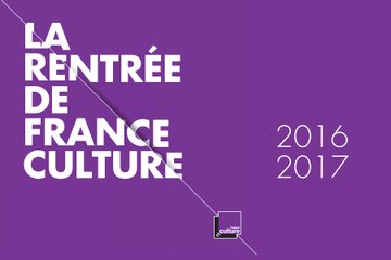 France Culture - Rentrée 2016-2017