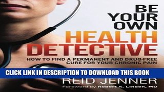 [PDF] Be Your Own HEALTH DETECTIVE: How to Find a Permanent and Drug-free Cure for Your Chronic