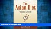 READ FREE FULL  The Asian Diet: Simple Secrets for Eating Right, Losing Weight, and Being Well