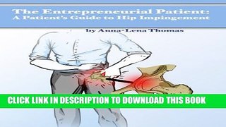 [PDF] The Entrepreneurial Patient: A Patient s Guide to Hip Impingement Full Online
