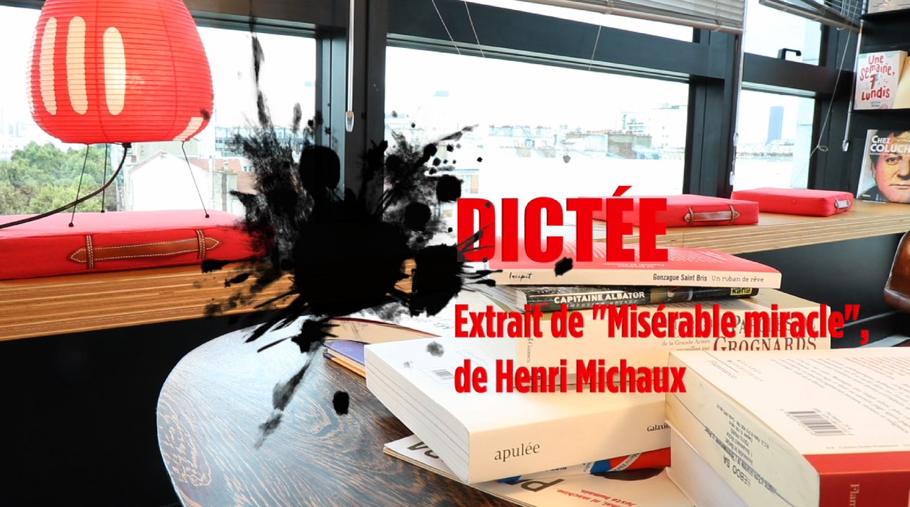Extrait de "Misérable miracle", de Henri Michaux, dans la dictée du Point