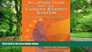 Must Have PDF  Acupuncture and the Chakra Energy System: Treating the Cause of Disease  Best