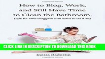[PDF] How to Blog, Work, and Still Have Time to Clean the Bathroom.: Tips for new bloggers who